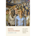 Rebel Imaginaries: Labor, Culture, and Politics in Depression-Era California
