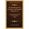 The Manufacture of Varnishes and Kindred Industries V2: Varnish Materials and Oil Varnish Making (1908)