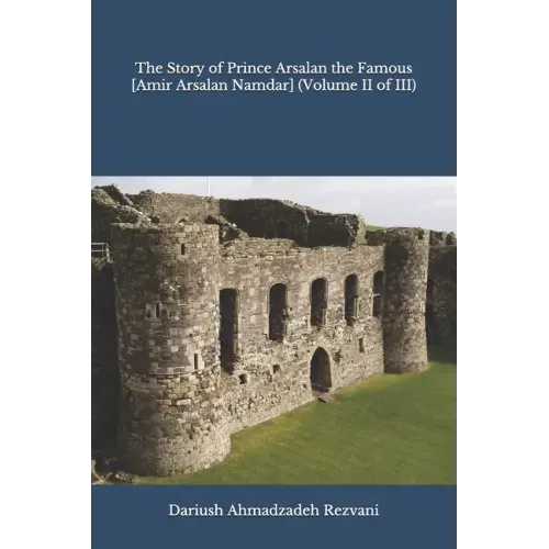 The Story of Prince Arsalan the Famous [Amir Arsalan Namdar] (Volume II of III)