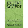 Except Accept: Negotiating For More Of What You Seek By Not Agreeing Easily