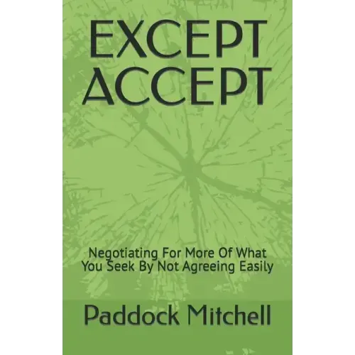 Except Accept: Negotiating For More Of What You Seek By Not Agreeing Easily