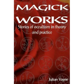 Magick Works: Stories of Occultism in Theory and Practice