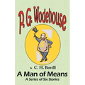 A Man of Means: A Series of Six Stories - From the Manor Wodehouse Collection, a selection from the early works of P. G. Wodehouse
