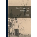 Ten Years in Oregon [microform]