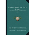 Afro-American Folk Songs: A Study in Racial and National Music