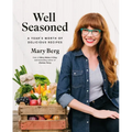 Well Seasoned: A Year's Worth of Delicious Recipes