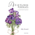 A-Z of Flower Portraits: An Illustrated Guide to Painting 40 Beautiful Flowers in Watercolour