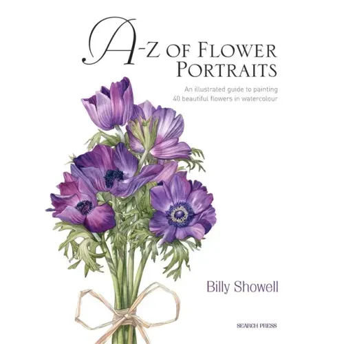 A-Z of Flower Portraits: An Illustrated Guide to Painting 40 Beautiful Flowers in Watercolour