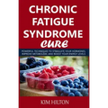 Chronic Fatigue Syndrome Cure: Powerful Techniques to Stimulate Your Hormones, Improve Metabolism, and Boost Your Energy Levels