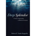 Deep Splendor: A Study of Spirituality in Modern Literature