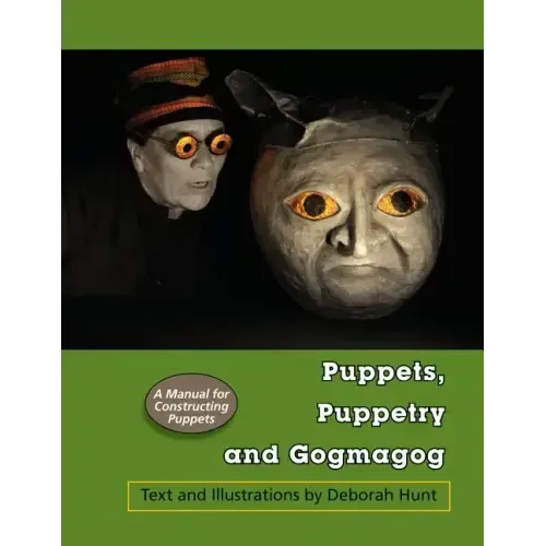 Puppets, Puppetry and Gogmagog: A Manual for constructing Puppets