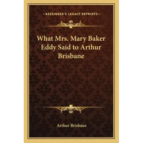 What Mrs. Mary Baker Eddy Said to Arthur Brisbane