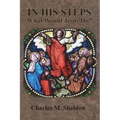 In His Steps: What Would Jesus Do?