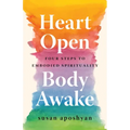 Heart Open, Body Awake: Four Steps to Embodied Spirituality