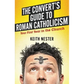 The Convert's Guide to Roman Catholicism: Your First Year in the Church