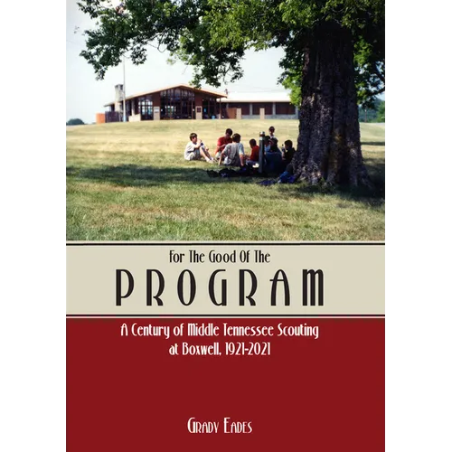 For the Good of the Program: A Century of Middle Tennessee Scouting at Boxwell, 1921 - 2021