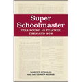 Super Schoolmaster: Ezra Pound as Teacher, Then and Now