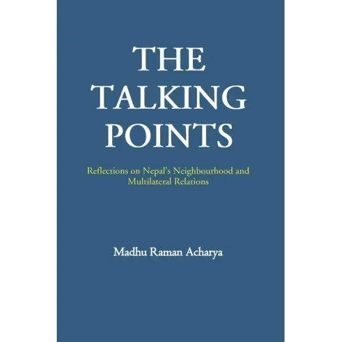 The Talking Points: Reflections on Nepal's Neighbourhood and Multilateral Relations