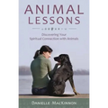 Animal Lessons: Discovering Your Spiritual Connection with Animals