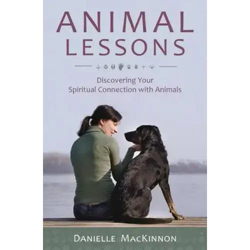 Animal Lessons: Discovering Your Spiritual Connection with Animals