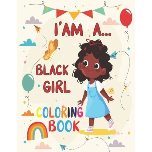 I' am A... Black girl coloring Book: Coloring Book for Young Black Girls; African American Children; Brown Girls with Natural Curly Hair Coloring Book