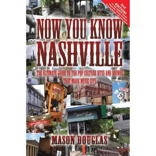 Now You Know Nashville - 2nd Edition: The Ultimate Guide to the Pop Culture Sights and Sounds That Made Music City