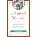 Balanced Wonder: Experiential Sources of Imagination, Virtue, and Human Flourishing