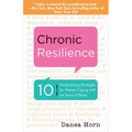 Chronic Resilience: 10 Sanity-Saving Strategies for Women Coping with the Stress of Illness (for Readers of the Body Keeps the Score or Taming Chronic