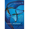 Trauma-Attachment Tangle: Modifying Emdr to Help Children Resolve Trauma and Develop Loving Relationships