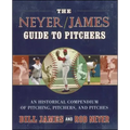 The Neyer/James Guide to Pitchers: An Historical Compendium of Pitching, Pitchers, and Pitches