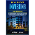 Real Estate Investing For Beginners: The Best Ways To Create Wealth And Build True Passive Income with Secrets and Strategies and No Money Down, Renta