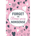Forget This Chronic Pain Nonsense: A Pain & Symptom Tracking Journal for Chronic Pain & Illness