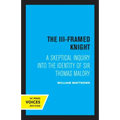 The III-Framed Knight: A Skeptical Inquiry Into the Identity of Sir Thomas Malory
