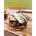 BBQ for All: Year-Round Outdoor Cooking with Recipes for Meat, Vegetables, Fish, & Seafood