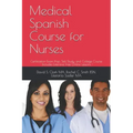 Medical Spanish Course for Nurses: Certification-Exam Prep, Self-Study, and College Course