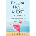 Dancing with Hope in the Midst of Infertility: FOLLOW What Leads to Life