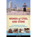 Women of Steel and Stone: 22 Inspirational Architects, Engineers, and Landscape Designers Volume 6