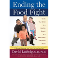 Ending the Food Fight: Guide Your Child to a Healthy Weight in a Fast Food/Fake Food World