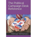 The Political Campaign Desk Reference: A Guide for Campaign Managers, Operatives, and Candidates Running for Political Office