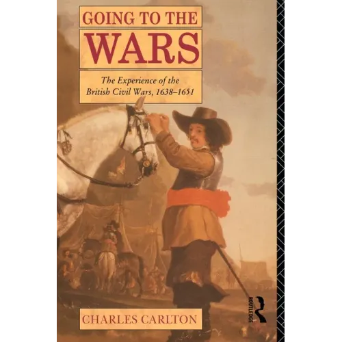 Going to the Wars: The Experience of the British Civil Wars 1638-1651