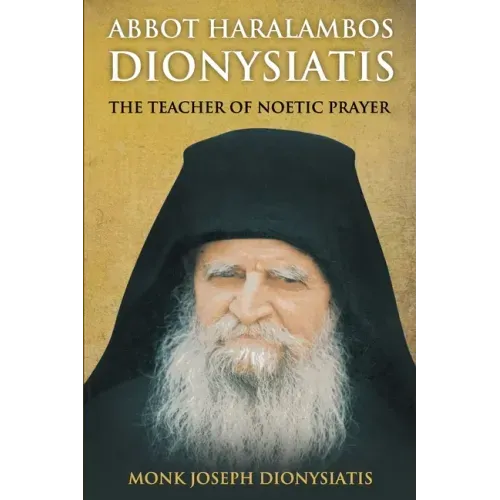 Abbot Haralambos Dionysiatis: The Teacher of Noetic Prayer
