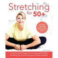 Stretching for 50+: A Customized Program for Increasing Flexibility, Avoiding Injury and Enjoying an Active Lifestyle