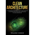 Clean Architecture: A Comprehensive Beginners Guide to Learn the Realms of Software Structures Using the Principles of Clean Architecture