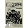 The American Revolution in Its Political and Military Aspects 1763-1783