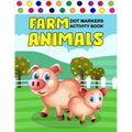 Farm Animals Dot Markers Activity Book: Art Paint Daubers Kids Activity Coloring Book / Gift For Kids Ages 1-3, 2-4, 3-5, Baby, Toddler, ... (Little l