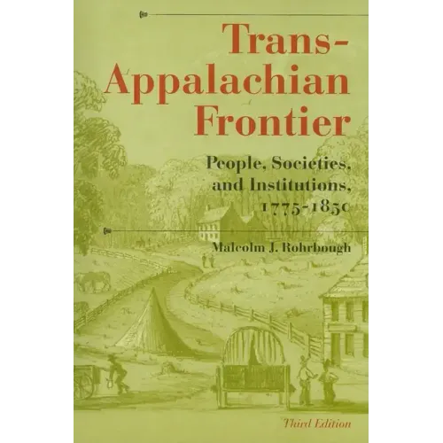Trans-Appalachian Frontier, Third Edition: People, Societies, and Institutions, 1775-1850