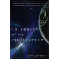 In Search of the Multiverse: Parallel Worlds, Hidden Dimensions, and the Ultimate Quest for the Frontiers of Reality