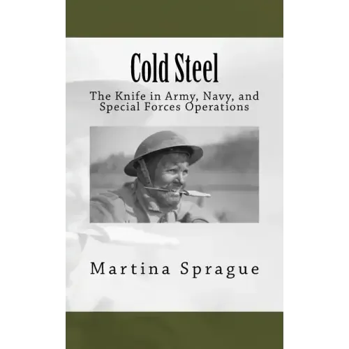 Cold Steel: The Knife in Army, Navy, and Special Forces Operations