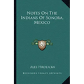 Notes On The Indians Of Sonora, Mexico