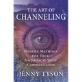 The Art of Channeling: Modern Methods for True Telepathic & Spirit Communication